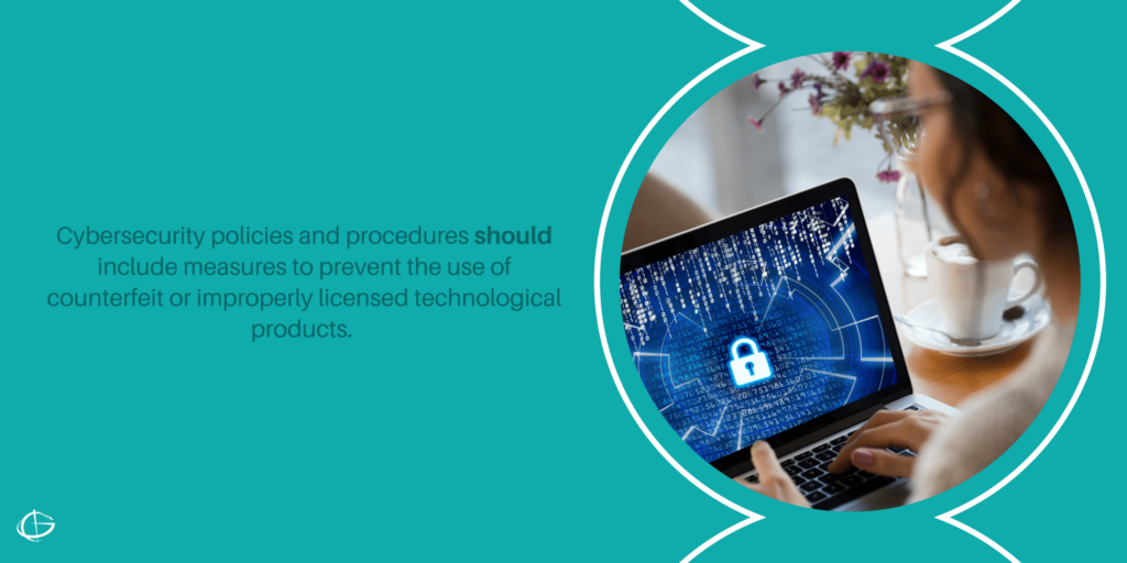 Cybersecurity policies and procedures should include measures to prevent the use of counterfeit or improperly licensed technological products. 